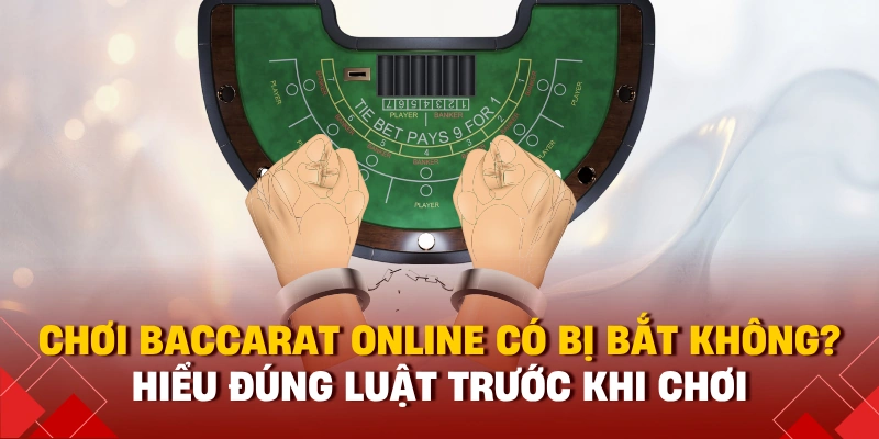 chơi baccarat online có bị bắt không