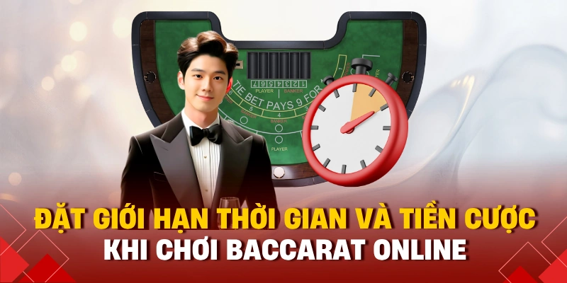 Đặt giới hạn thời gian và tiền cược khi chơi baccarat online