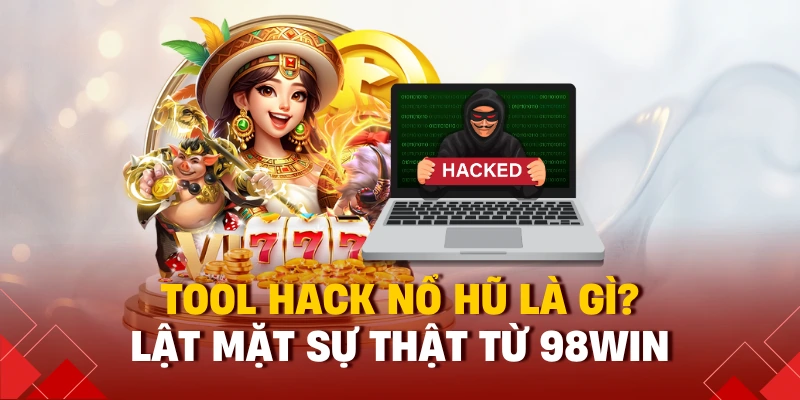 tool hack nổ hũ 98win