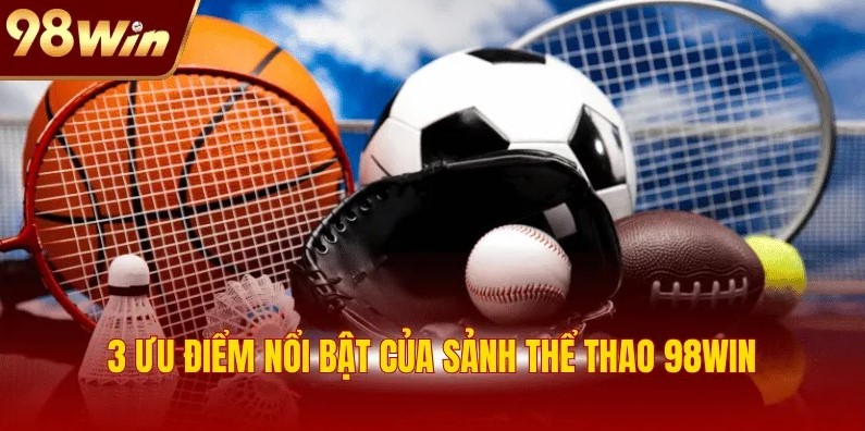 3 ưu điểm nổi bật của sảnh thể thao 98WIN